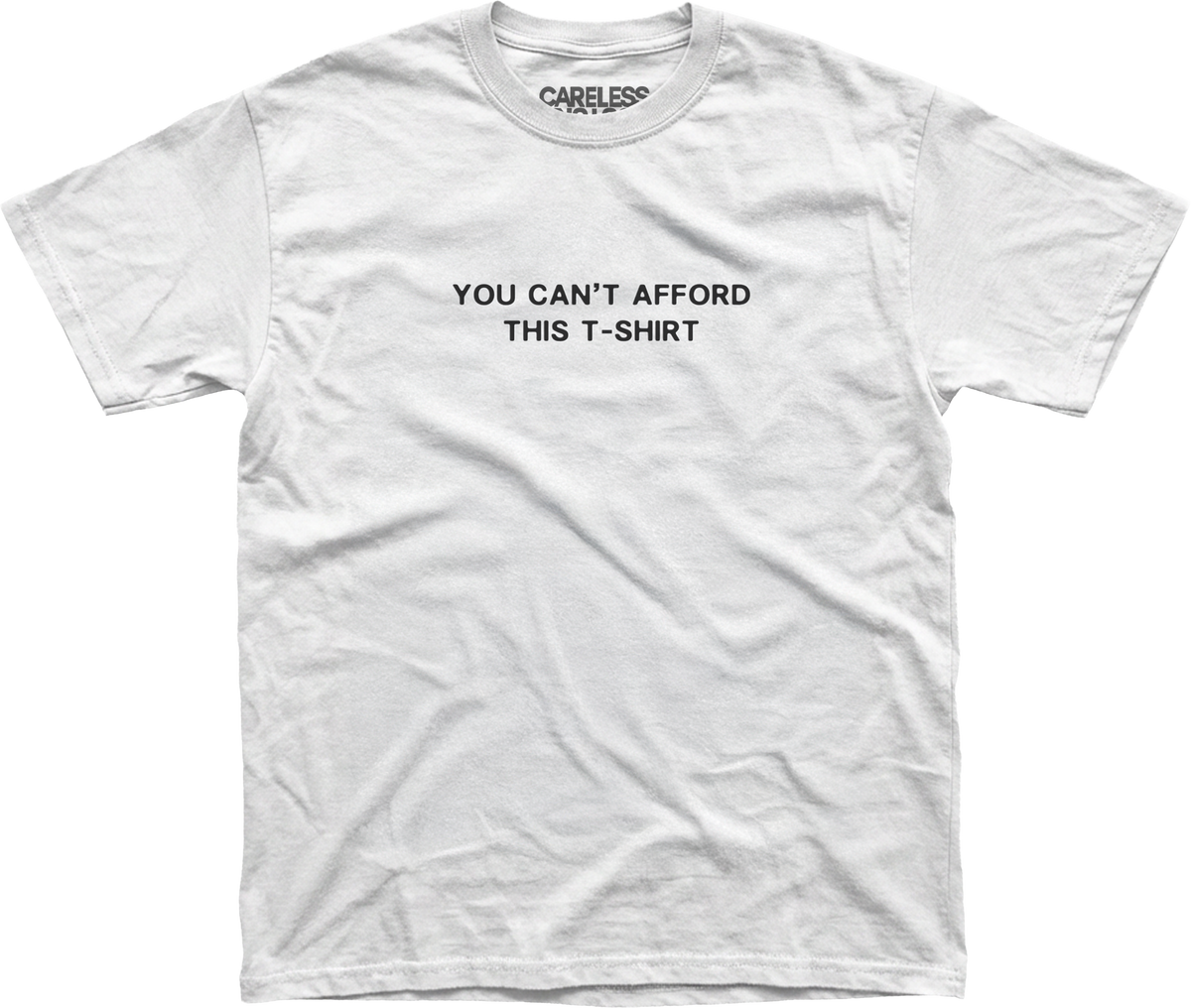 YOU CAN'T AFFORD THIS T-SHIRT