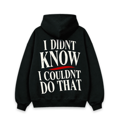 I Didn’t Know Hoodie